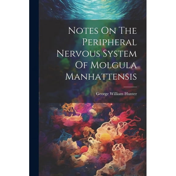 Notes On The Peripheral Nervous System Of Molgula Manhattensis (Paperback)