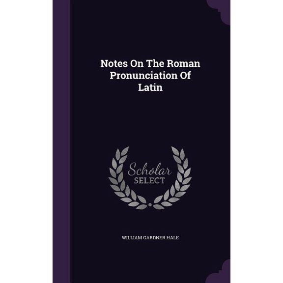 Notes On The Roman Pronunciation Of Latin (Hardcover)