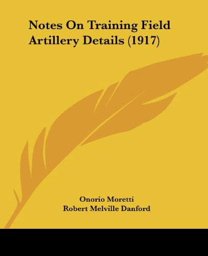 Notes On Training Field Artillery Details 1917 Paperback 1104197685 9781104197681 Onorio Moretti