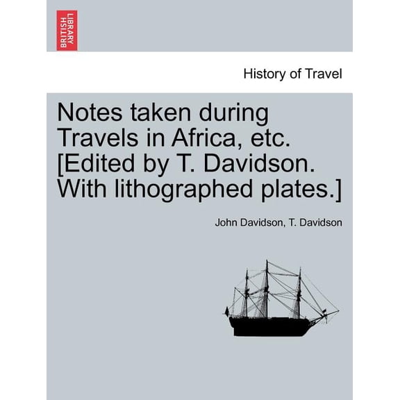 Notes Taken During Travels in Africa, Etc. [Edited by T. Davidson. with Lithographed Plates.] (Paperback)