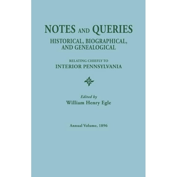 Notes and Queries: Historical, Biographical, and Genealogical, Relating Chiefly to Interior Pennsylvania. Annual Volume , (Paperback)