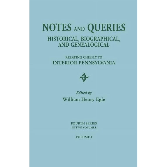 Notes and Queries: Historical, Biographical, and Genealogical, Relating Chiefly to Interior Pennsylvania. Fourth Series,, (Paperback)