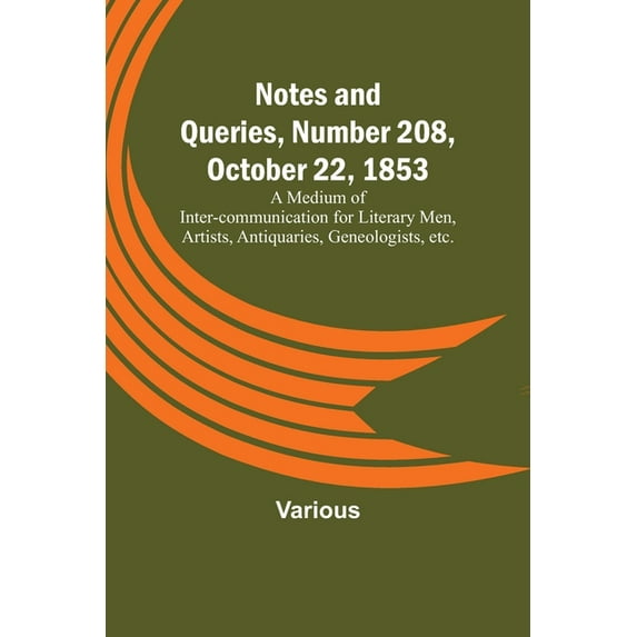 Notes and Queries, Number 208, October 22, 1853; A Medium of Inter-communication for Literary Men, Artists, Antiquaries,, (Paperback)