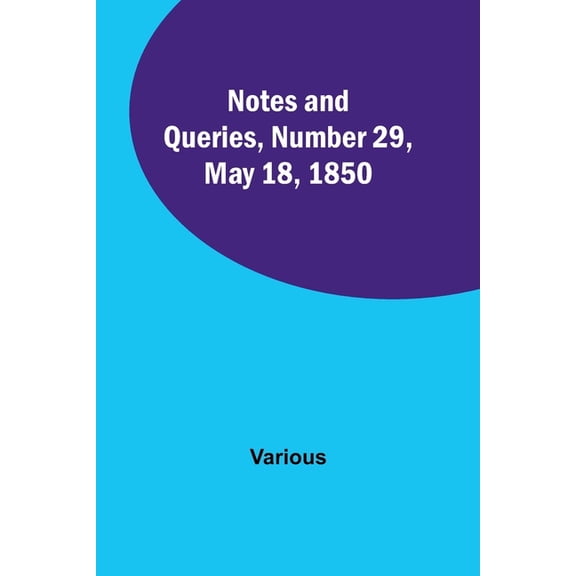 Notes and Queries, Number 29, May 18, 1850, (Paperback)