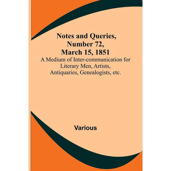 Notes and Queries, Number 72, March 15, 1851; A Medium of Inter-communication for Literary Men, Artists, Antiquaries, Ge, (Paperback)