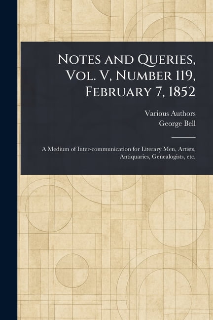 Notes and Queries, Vol. V, Number 119, February 7, 1852, (Paperback)