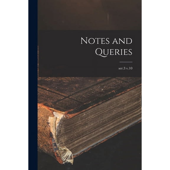 Notes and Queries; ser.3 v.10 Paperback 101375798X 9781013757983 Anonymous