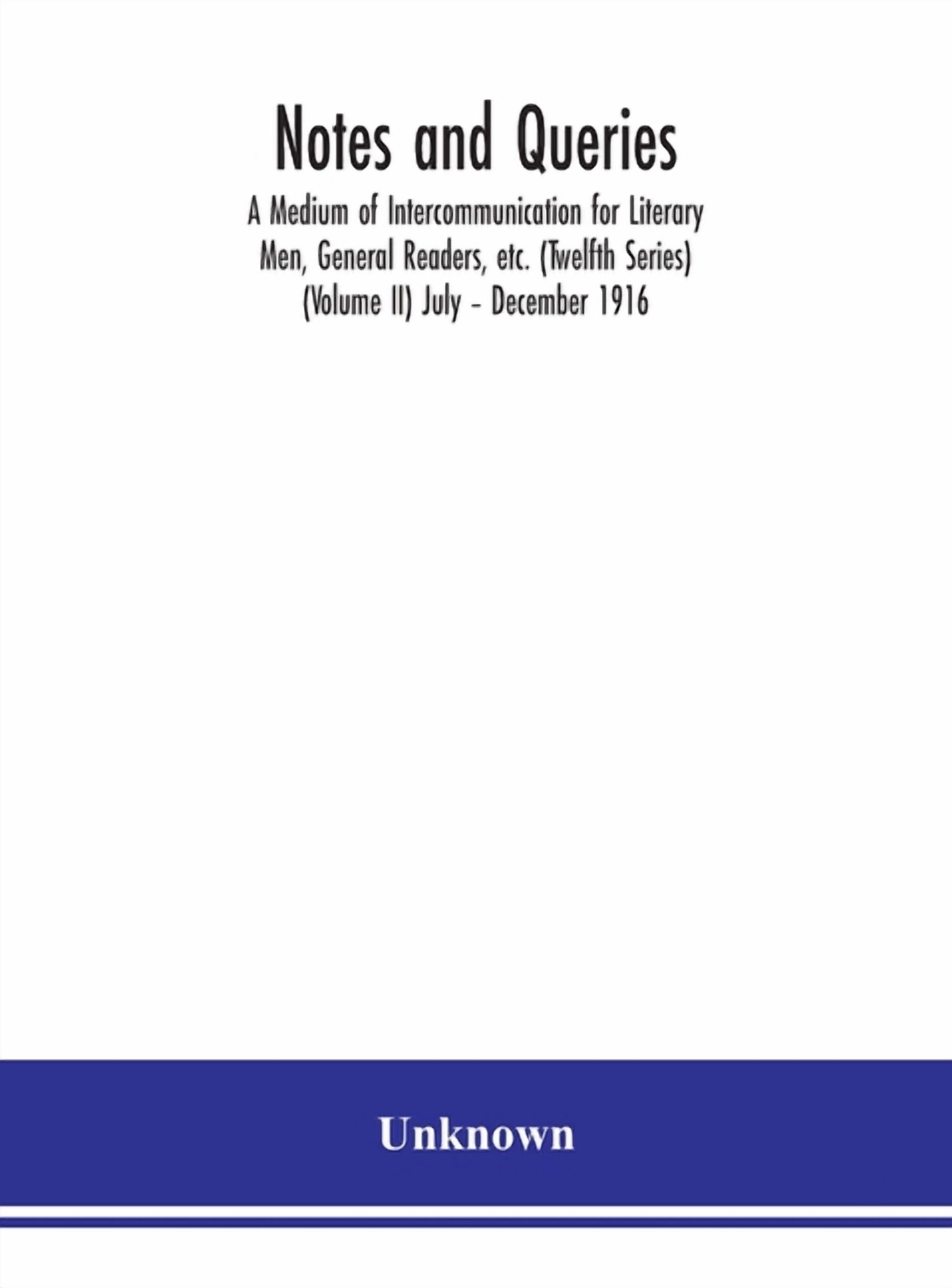 Notes and queries; A Medium of Intercommunication for Literary Men, General Readers, etc. (Twelfth Series) (Volume II) J, (Hardcover)