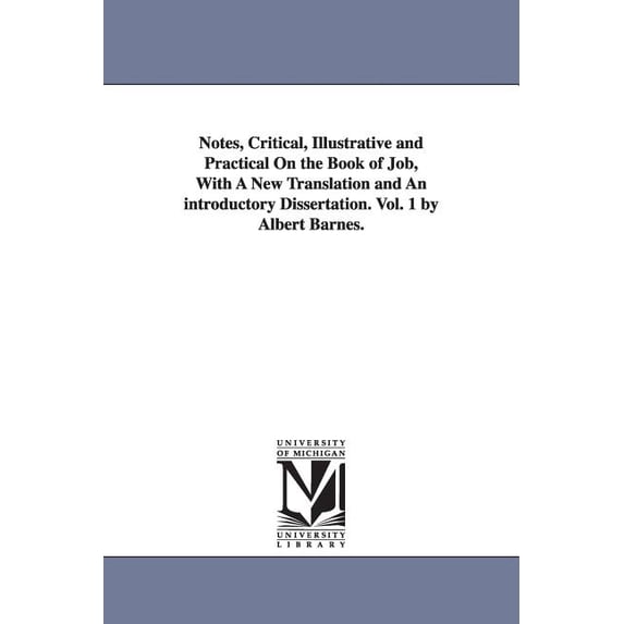 Notes, Critical, Illustrative and Practical On the Book of Job, With A New Translation and An introductory Dissertation., (Paperback)
