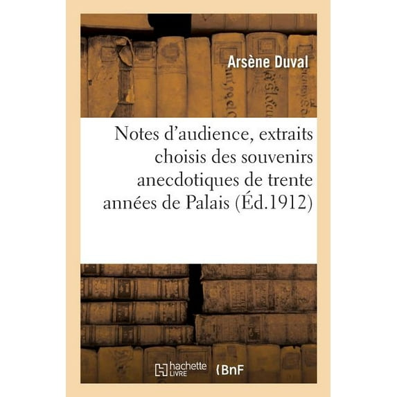 Notes d'Audience, Extraits Choisis Des Souvenirs Anecdotiques de Trente Années de Palais (Paperback)