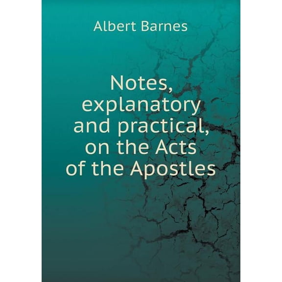Notes, explanatory and practical, on the Acts of the Apostles (Paperback)
