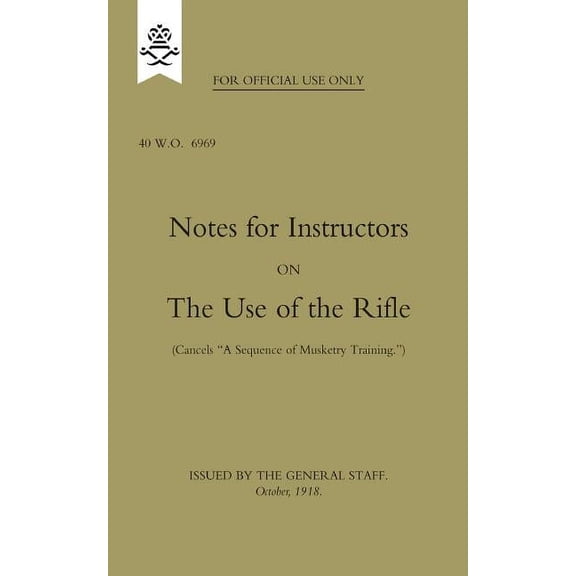 Notes for Instructors on The Use of the Rifle, October 1918 (Paperback)