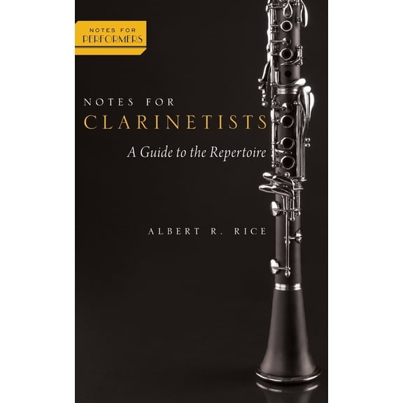 Notes for Performers Notes for Clarinetists: A Guide to the Repertoire, (Hardcover)