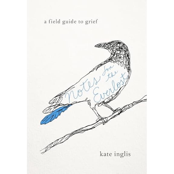 Pre-Owned Notes for the Everlost: A Field Guide to Grief (Paperback) 1611805503 9781611805505