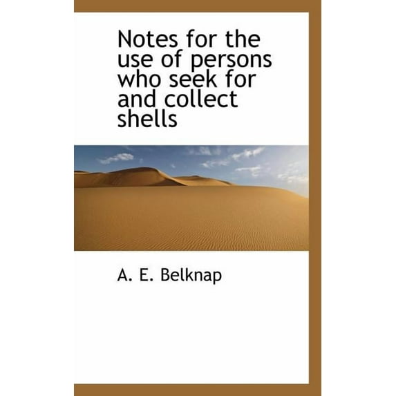 Notes for the Use of Persons Who Seek for and Collect Shells (Paperback)