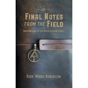 Notes from the Field Final Notes from the Field Northbound on the Appalachian Trail, Book 3, Paperback