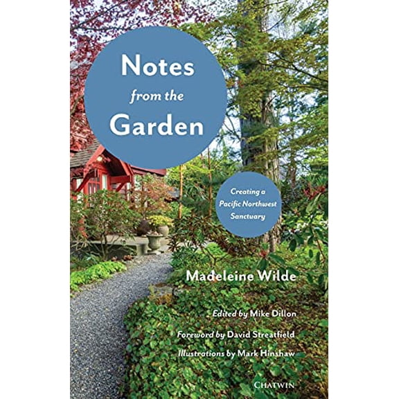 Pre-Owned Notes from the Garden: Creating a Pacific Northwest Sanctuary (Paperback) 1633981169 9781633981164