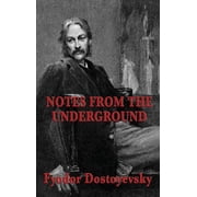 Notes from the Underground A Psychological Novel of Isolation, Freedom, and Modern Thought, Hardcover