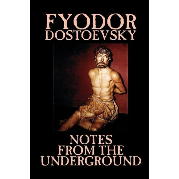 Notes from the Underground by Fyodor Mikhailovich Dostoevsky, Fiction, Classics, Literary, (Paperback)