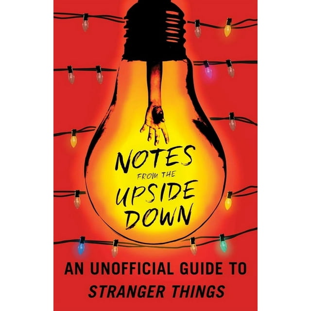 Notes from the Upside Down : An Unofficial Guide to Stranger Things (Paperback)