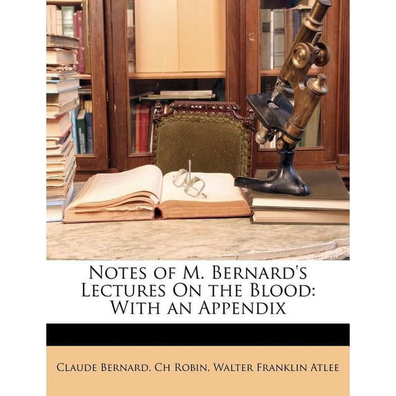 Notes of M. Bernard's Lectures on the Blood : With an Appendix (Paperback)