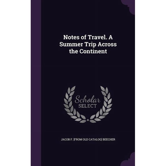 Notes of Travel. A Summer Trip Across the Continent (Hardcover)