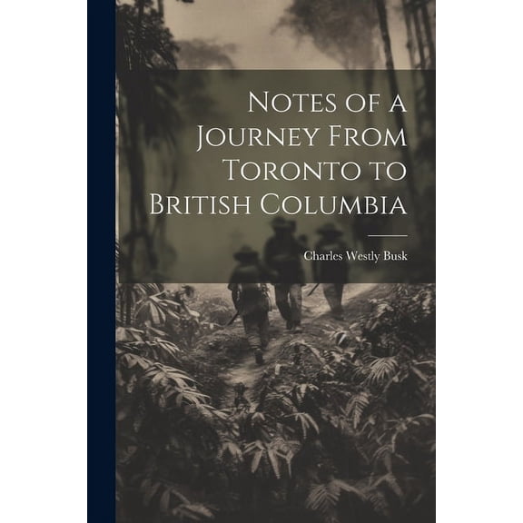 Notes of a Journey From Toronto to British Columbia (Paperback)