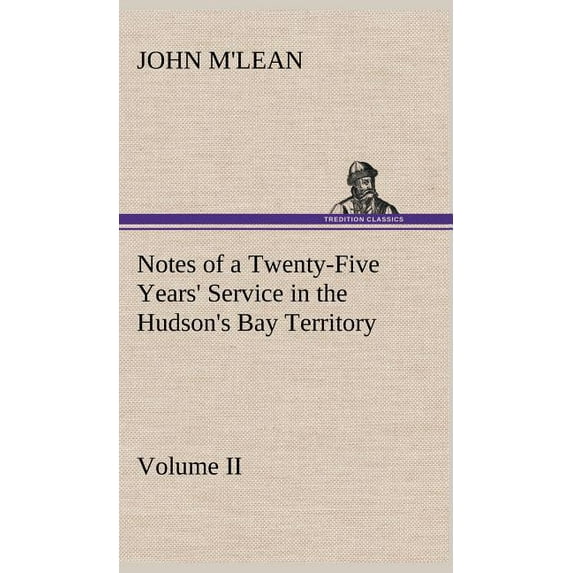 Notes of a Twenty-Five Years' Service in the Hudson's Bay Territory Volume II., (Hardcover)
