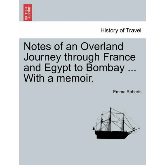 Notes of an Overland Journey Through France and Egypt to Bombay ... with a Memoir. - Paperback