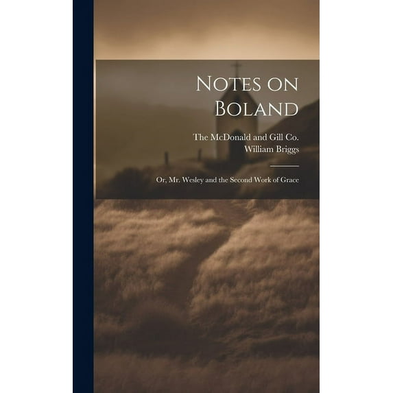 Notes on Boland: Or, Mr. Wesley and the Second Work of Grace (Hardcover)