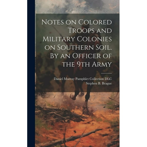 Notes on Colored Troops and Military Colonies on Southern Soil. By an Officer of the 9th Army (Hardcover)