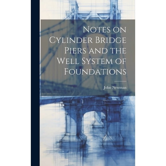 Notes on Cylinder Bridge Piers and the Well System of Foundations (Hardcover)