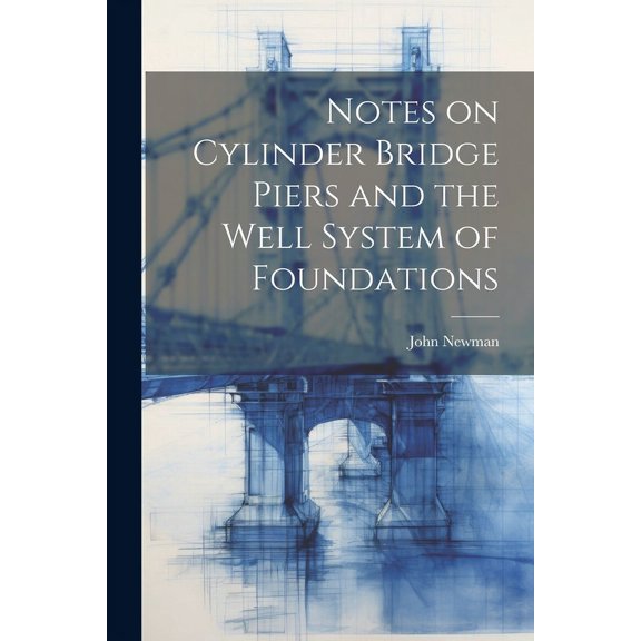 Notes on Cylinder Bridge Piers and the Well System of Foundations (Paperback)