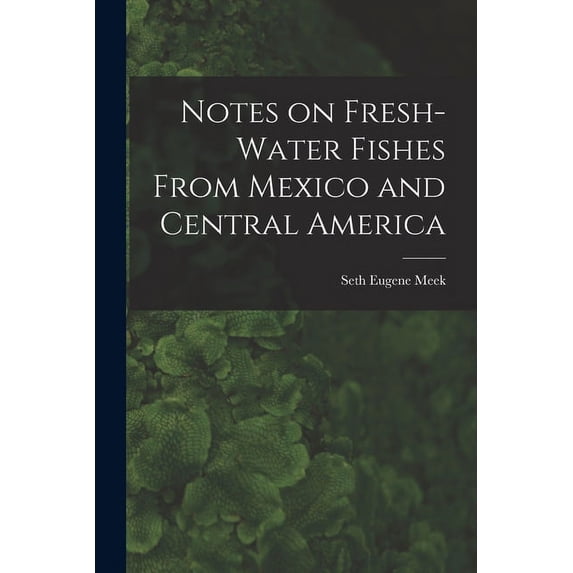 Notes on Fresh-water Fishes From Mexico and Central America (Paperback)