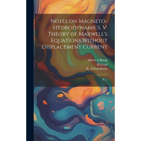 Notes on Magneto-hydrodynamics. V: Theory of Maxwell's Equations Without Displacement Current: Pt. 5, (Hardcover)
