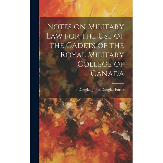 Notes on Military law for the use of the Cadets of the Royal Military College of Canada (Hardcover)