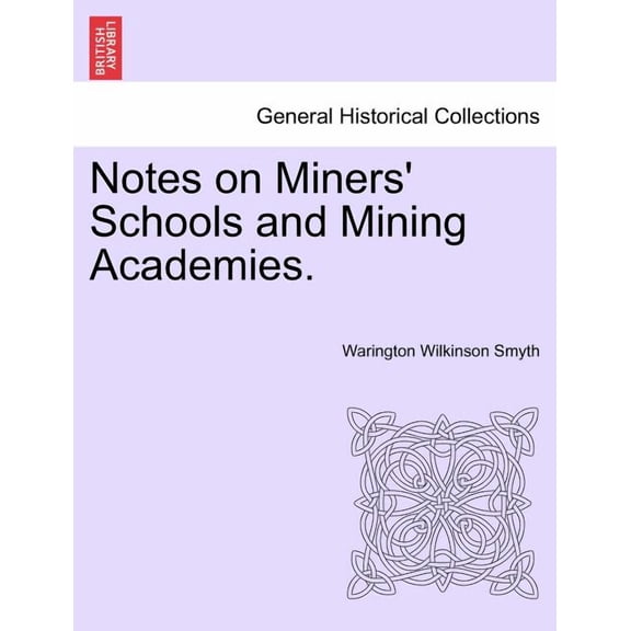 Notes on Miners' Schools and Mining Academies. Paperback