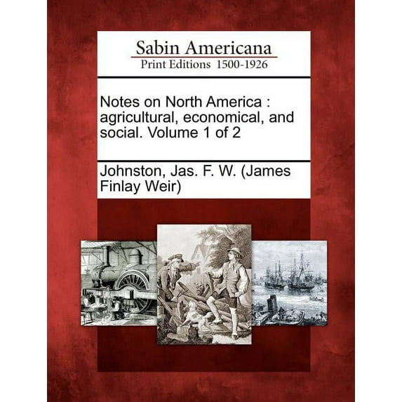 Notes on North America : Agricultural, Economical, and Social. Volume 1 of 2 (Paperback)