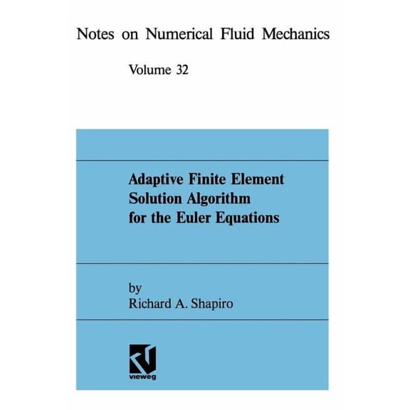 Notes on Numerical Fluid Mechanics and M Adaptive Finite Element Solution Algorithm for the Euler Equations, Book 32, (Paperback)