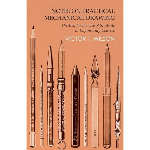 Notes on Practical Mechanical Drawing - Written for the Use of Students in Engineering Courses (Paperback)
