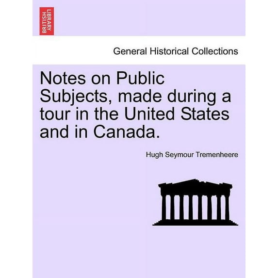 Notes on Public Subjects, Made During a Tour in the United States and in Canada. (Paperback)