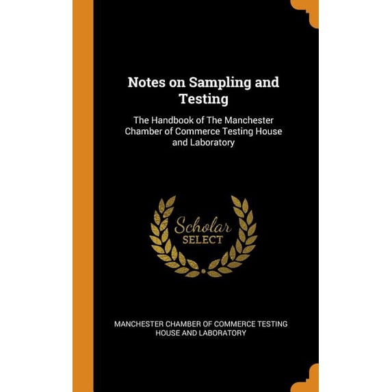 Notes on Sampling and Testing : The Handbook of the Manchester Chamber of Commerce Testing House and Laboratory (Hardcover)