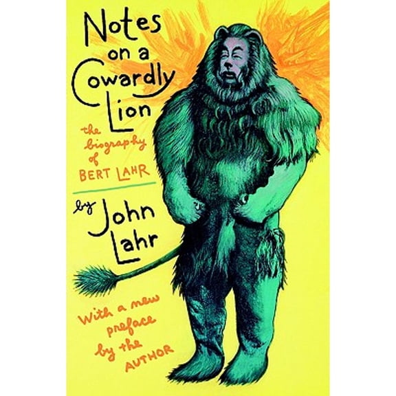 Notes on a Cowardly Lion: The Biography of Bert Lahr (Paperback) by John Lahr