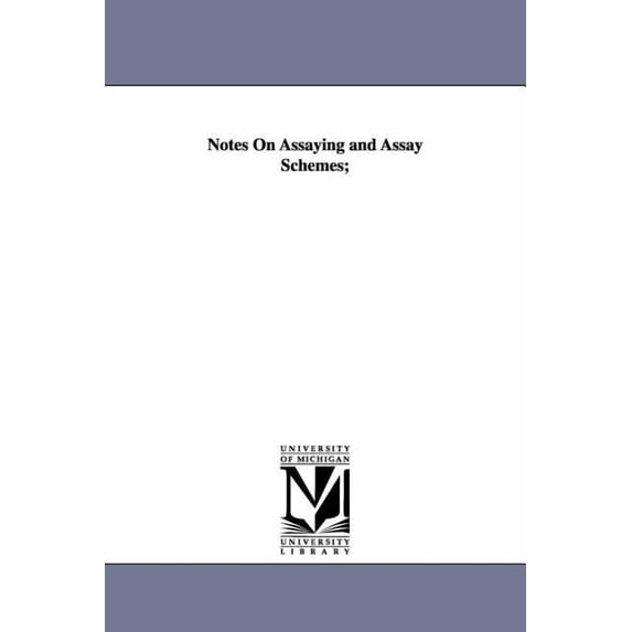 Notes On Assaying and Assay Schemes;, (Paperback)
