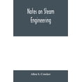 thumbnail image 1 of Notes on steam engineering, prepared for the use of students at the Rochester Athenaeum and Mechanics Institute, Rochest, (Paperback), 1 of 1