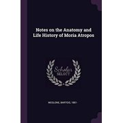 Notes on the Anatomy and Life History of Moria Atropos Paperback 1379157420 9781379157427 Bartgis McGlone