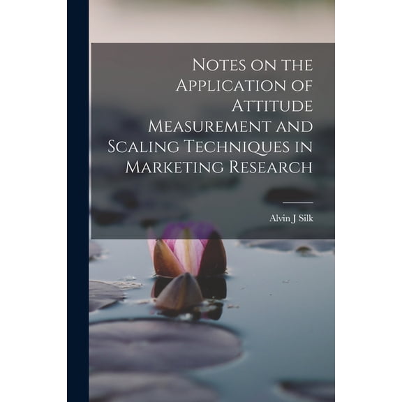 Notes on the Application of Attitude Measurement and Scaling Techniques in Marketing Research, (Paperback)