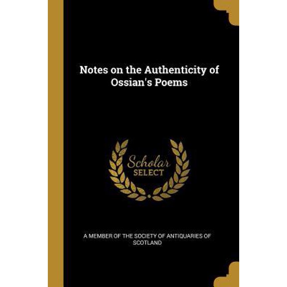 Notes on the Authenticity of Ossians Poems Paperback 0530185091 9780530185095 A Member of the Society of Antiquaries o