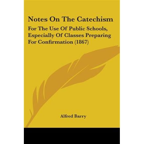 Notes on the Catechism : For the Use of Public Schools, Especially of Classes Preparing for Confirmation