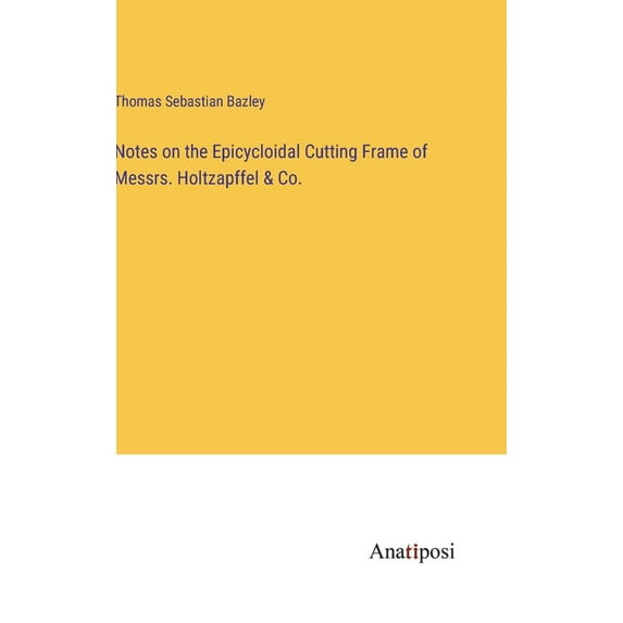 Notes on the Epicycloidal Cutting Frame of Messrs. Holtzapffel & Co.